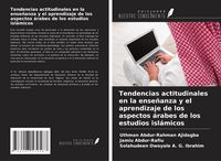 Produktbild: Tendencias actitudinales en la ense&ntilde;anza y el aprendizaje de los aspectos &aacute;rabes de los estudios isl&aacute;micos