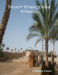 Bild vom Artikel Desert Prince, Exiled Princess vom Autor Catherine Carson