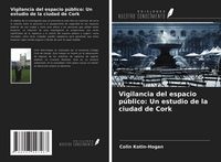 Produktbild: Vigilancia del espacio p&uacute;blico: Un estudio de la ciudad de Cork