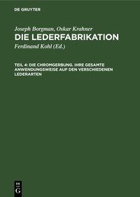 Produktbild: Die Chromgerbung. Ihre gesamte Anwendungsweise auf den verschiedenen Lederarten