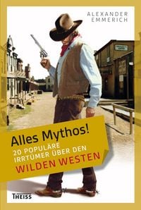 Produktbild: Alles Mythos! 20 popul&auml;re Irrt&uuml;mer &uuml;ber den Wilden Westen