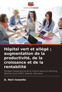Produktbild: H&ocirc;pital vert et all&eacute;g&eacute; ; augmentation de la productivit&eacute;, de la croissance et de la rentabilit&eacute;