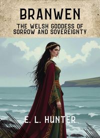 Produktbild: Branwen: The Welsh Goddess of Sorrow and Sovereignty