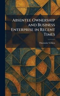 Produktbild: Absentee Ownership and Business Enterprise in Recent Times