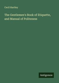 Produktbild: The Gentlemen's Book of Etiquette, and Manual of Politeness