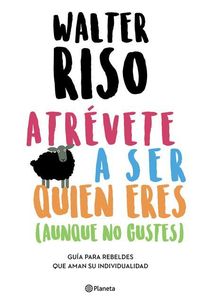 Produktbild: Atr&eacute;vete a Ser Quien Eres: Gu&iacute;a Para Rebeldes Que Aman Su Individualidad / Dare to Be Who You Are