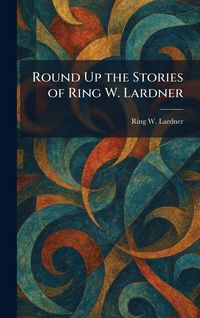 Produktbild: Round Up the Stories of Ring W. Lardner