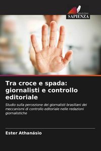 Produktbild: Tra croce e spada: giornalisti e controllo editoriale