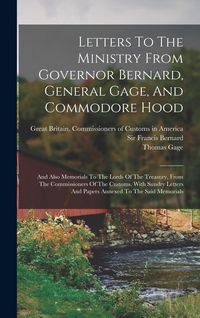 Produktbild: Letters To The Ministry From Governor Bernard, General Gage, And Commodore Hood: And Also Memorials To The Lords Of The Treasury, From The Commissione