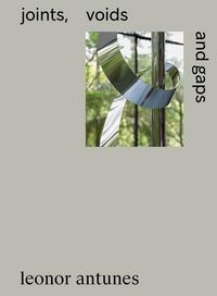 Produktbild: Leonor Antunes: Joints, Voids and Gaps