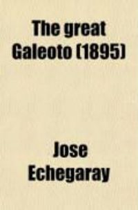 Produktbild: The Great Galeoto; Folly or Saintliness; Two Plays Done from the Verse of Jose Echegaray Into English Prose by Hannah Lynch