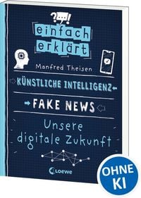 Produktbild: Einfach erkl&auml;rt - K&uuml;nstliche Intelligenz - Fake News - Unsere digitale Zukunft