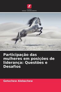 Produktbild: Participa&ccedil;&atilde;o das mulheres em posi&ccedil;&otilde;es de lideran&ccedil;a: Quest&otilde;es e Desafios