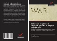 Produktbild: Dzia&iquest;ania wojenne z u&iquest;yciem gwa&iquest;tu w wojnie bo&iquest;niackiej