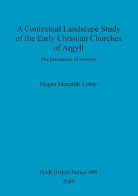 Produktbild: A Contextual Landscape Study of the Early Christian Churches of Argyll