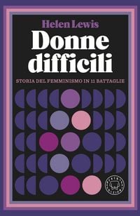 Produktbild: Donne difficili. Storia del femminismo in 11 battaglie
