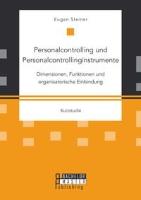Bild vom Artikel Personalcontrolling und Personalcontrollinginstrumente: Dimensionen, Funktionen und organisatorische Einbindung vom Autor Eugen Steiner