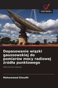 Produktbild: Dopasowanie wi&iquest;zki gaussowskiej do pomiar&oacute;w mocy radiowej &iquest;r&oacute;d&iquest;a punktowego