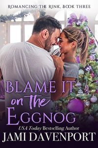 Produktbild: Blame It on the Eggnog (Romancing the Rink, #3)
