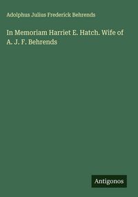 Produktbild: In Memoriam Harriet E. Hatch. Wife of A. J. F. Behrends