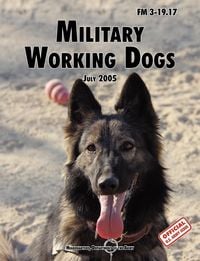 Produktbild: Military Working Dogs: The Official U.S. Army Field Manual FM 3-19.17 (1 July 2005 revision)