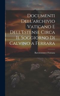 Produktbild: Documenti Dell'archivio Vaticano e Dell'Estense Circa il Soggiorno di Calvino a Ferrara