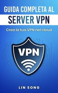 Produktbild: Guida completa al server VPN: Crea la tua VPN nel cloud