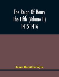 Produktbild: The Reign Of Henry The Fifth (Volume Ii) 1415-1416
