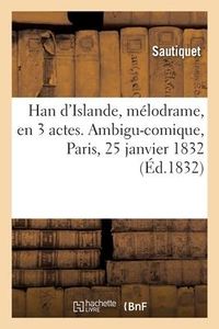 Produktbild: Han d'Islande, m&eacute;lodrame, en 3 actes et 8 tableaux, &agrave; grand spectacle