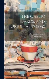 Produktbild: The Gaelic Bards, and Original Poems