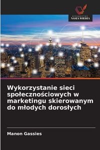 Produktbild: Wykorzystanie sieci spo&iquest;eczno&iquest;ciowych w marketingu skierowanym do m&iquest;odych doros&iquest;ych