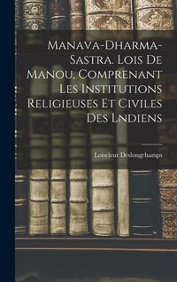 Produktbild: Manava-Dharma-Sastra. Lois De Manou, Comprenant Les Institutions Religieuses Et Civiles Des Lndiens