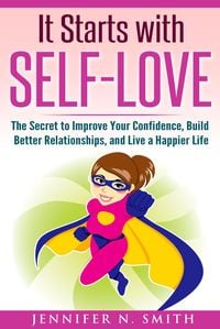 Produktbild: It Starts with Self-Love: The Secret to Improve Your Confidence, Build Better Relationships, and Live a Happier Life