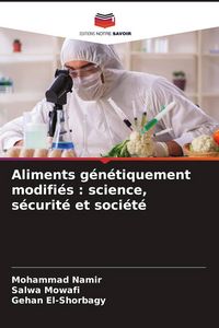 Produktbild: Aliments g&eacute;n&eacute;tiquement modifi&eacute;s : science, s&eacute;curit&eacute; et soci&eacute;t&eacute;