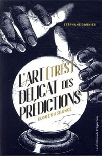 Produktbild: L'art (tr&egrave;s) d&eacute;licat des pr&eacute;dictions : &eacute;loge du silence