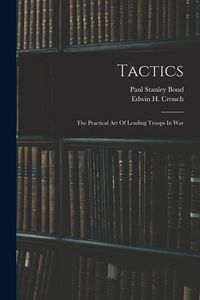 Produktbild: Tactics: The Practical Art Of Leading Troops In War