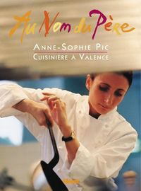 Produktbild: Au nom du p&egrave;re : Anne-Sophie Pic cuisini&egrave;re &agrave; Valence