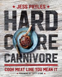Produktbild: Hardcore Carnivore: Cook Meat Like You Mean It