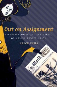 Produktbild: Out on Assignment: Newspaper Women and the Making of Modern Public Space