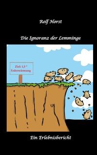 Produktbild: Die Ignoranz der Lemminge, Klimawandel, CO-2, Fridays for Future, Letzte Generation, Reduktion, Vermieter, Nachbarn, Diskriminierung, Autismus, Kleing
