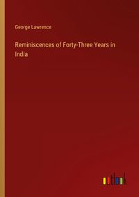 Produktbild: Reminiscences of Forty-Three Years in India