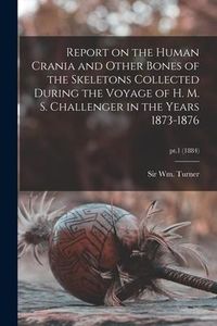 Produktbild: Report on the Human Crania and Other Bones of the Skeletons Collected During the Voyage of H. M. S. Challenger in the Years 1873-1876; pt.1 (1884)