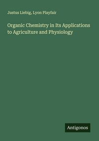 Produktbild: Organic Chemistry in Its Applications to Agriculture and Physiology