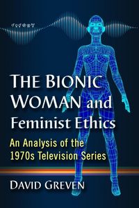 Produktbild: The Bionic Woman and Feminist Ethics