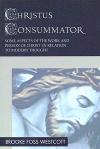 Produktbild: Christus Consummator: Some Aspects of the Work and Person of Christ in Relation to Modern Thought