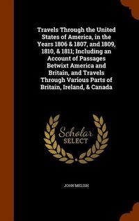 Produktbild: Travels Through the United States of America, in the Years 1806 & 1807, and 1809, 1810, & 1811; Including an Account of Passages Betwixt America and B