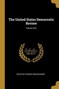 Produktbild: The United States Democratic Review; Volume XLIII