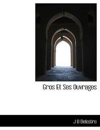 Produktbild: Delestre, J: Gros Et Ses Ouvrages