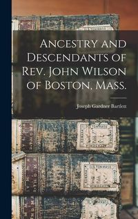 Produktbild: Ancestry and Descendants of Rev. John Wilson of Boston, Mass.