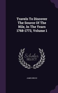 Produktbild: Travels To Discover The Source Of The Nile, In The Years 1768-1773, Volume 1